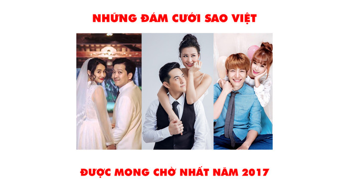 NHỮNG ĐÁM CƯỚI SAO VIỆT ĐƯỢC MONG CHỜ NHẤT NĂM 2017 Ảnh 2