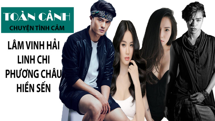 TOÀN CẢNH CHUYỆN TÌNH CẢM LÂM VINH HẢI - LINH CHI - PHƯƠNG CHÂU - HIỀN SẾN Ảnh 2
