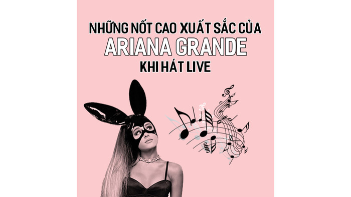 NHỮNG NỐT CAO XUẤT SẮC CỦA ARIANA GRANDE KHI HÁT LIVE Ảnh 2