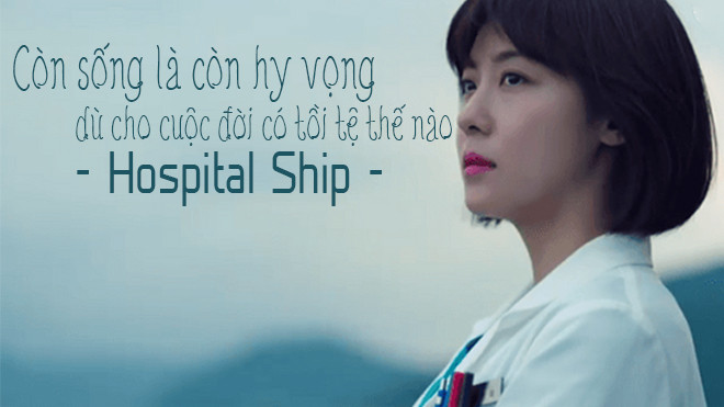 'Hospital Ship': Còn sống là còn hy vọng, dù cho cuộc đời có tồi tệ thế nào, còn hy vọng nghĩa là còn sống Ảnh 2