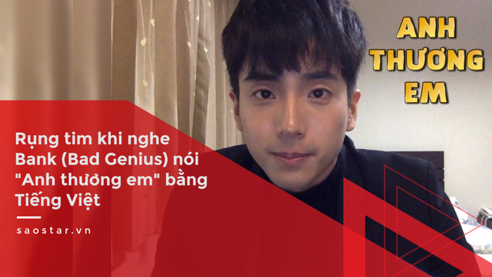 Clip độc quyền: Bank (Bad Genius) nói “Anh thương em” bằng tiếng Việt Ảnh 2