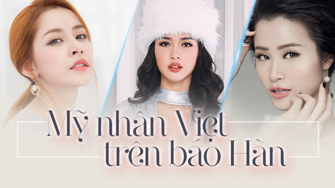 Không chỉ nổi tiếng tại Việt Nam, ba mỹ nhân này còn 'rầm rộ' trên mặt báo Hàn Ảnh 2