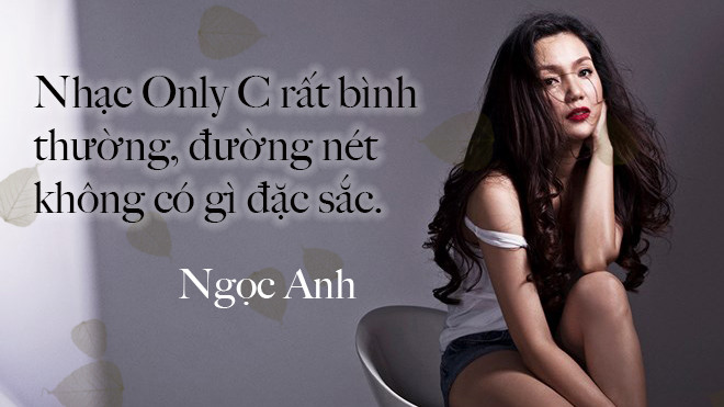 Ngọc Anh: 'Không hiểu sao nhạc của Only C - Chi Dân thành hit được, đúng là cái chợ' Ảnh 2