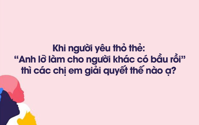 Nhân sự kiện 'người thứ 3' đang hot, chị em chỉ nhau cách ứng phó khi bị người yêu 'cắm sừng' Ảnh 2