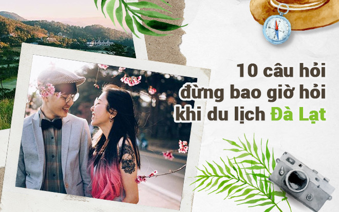 10 câu hỏi đừng bao giờ hỏi khi du lịch Đà Lạt, nếu không muốn bị nhìn với ánh mắt thảng thốt Ảnh 2