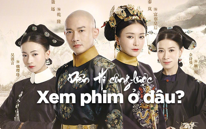 Xem phim ‘Diên Hi công lược’ ở đâu khi đã ngừng chiếu online hoàn toàn ở Việt Nam? Ảnh 2