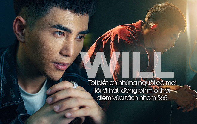 Will: 'Tôi biết ơn những người đã mời tôi đi hát, đóng phim ở thời điểm vừa tách nhóm 365' Ảnh 2