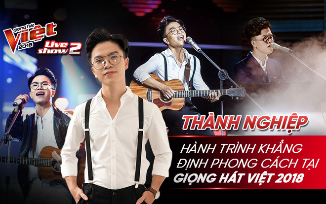Thành Nghiệp: Chặng đường dài khẳng định phong cách tại Giọng hát Việt 2018 Ảnh 2