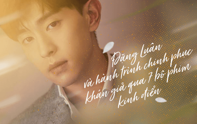 Nhìn lại hành trình bảy năm chinh phục khán giả của Đặng Luân qua 7 bộ phim tiêu biểu Ảnh 2