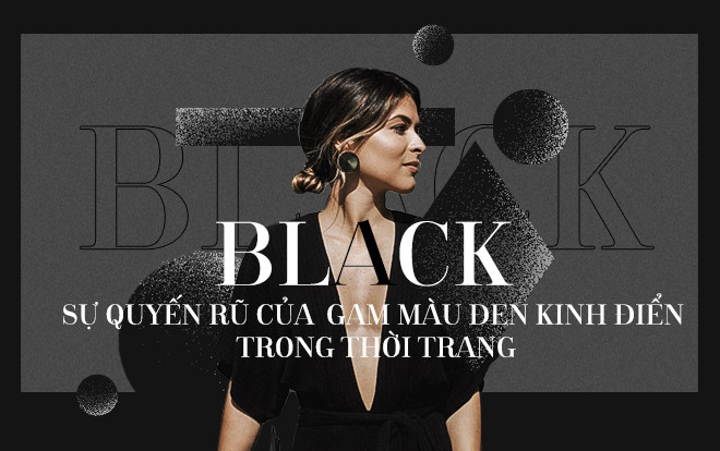 Sự quyến rũ vĩnh cửu của gam màu đen kinh điển trong thời trang Ảnh 2