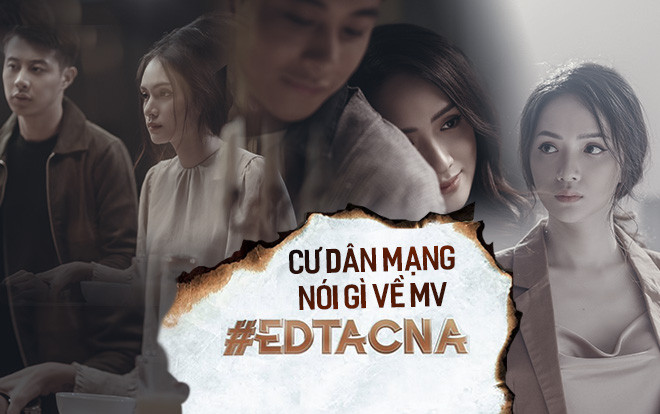 Xem xong hơn 10 phút MV #EDTACNA từ Hương Giang: Phản ứng của cư dân mạng như thế nào? Ảnh 2