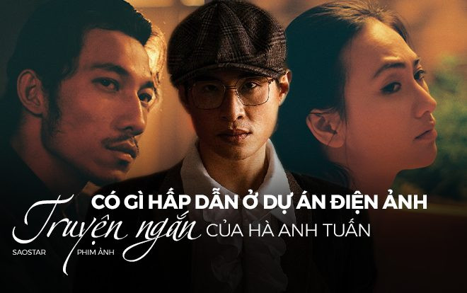 Có gì hấp dẫn ở dự án điện ảnh Truyện ngắn của Hà Anh Tuấn? Ảnh 2
