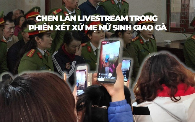 Người dân chen lấn, đua nhau phát Livestream trên Facebook trong phiên xét xử mẹ nữ sinh giao gà Ảnh 2