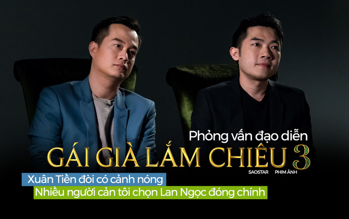 Phỏng vấn đạo diễn 'Gái già lắm chiêu 3': Xuân Tiền đòi có cảnh nóng, nhiều người cản chúng tôi chọn Lan Ngọc đóng chính Ảnh 2