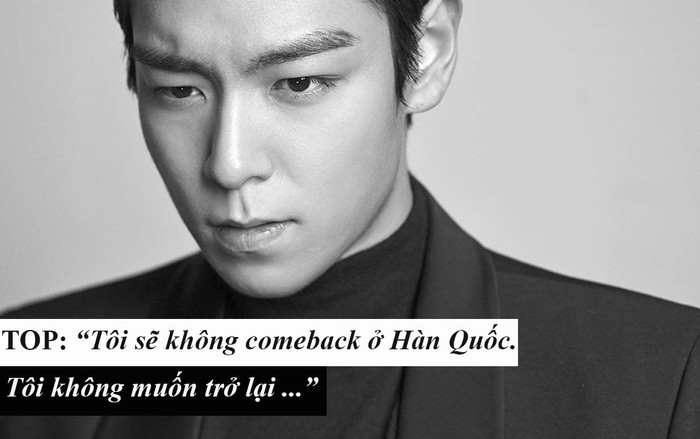 TOP (BIG BANG) tuyên bố không muốn comeback tại Hàn Quốc sau ồn ào chất cấm Ảnh 2