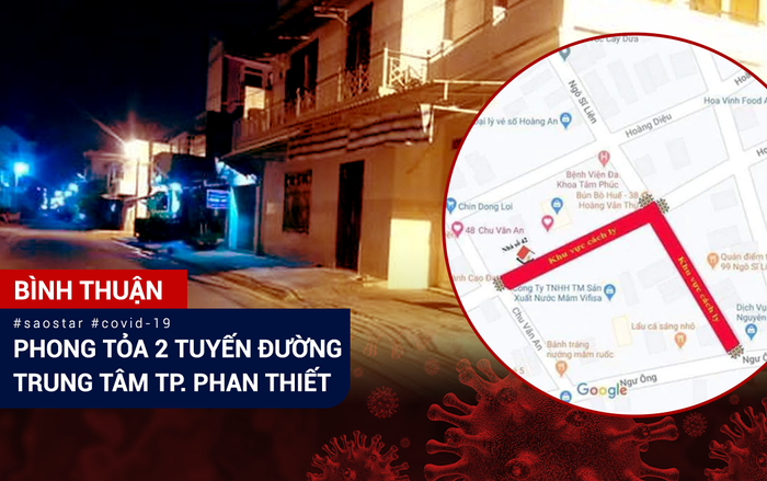 Bình Thuận phong tỏa 2 tuyến đường trung tâm TP. Phan Thiết, nơi cư trú của nhiều bệnh nhân nhiễm COVID-19 Ảnh 2