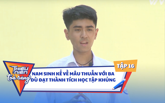 Thiếu Niên Tỏa Sáng: Nam sinh kể về mâu thuẫn với ba dù đạt thành tích học tập khủng Ảnh 2