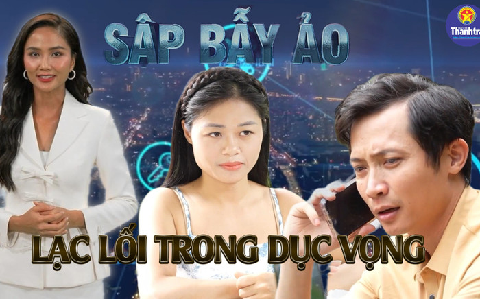 Sập bẫy ảo: 'Lạc lối trong dục vọng' Ảnh 2