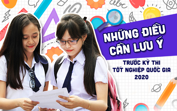 Những điều thí sinh cần lưu ý trước kỳ thi tốt nghiệp THPT Quốc gia 2020 Ảnh 2