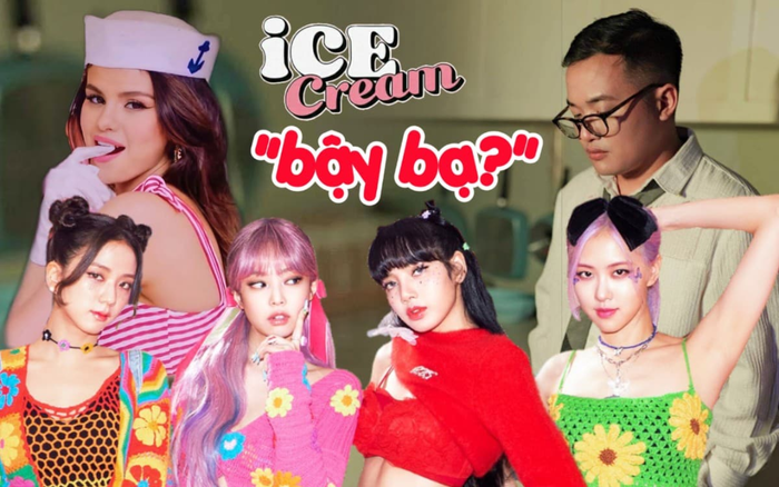 Ice Cream (BlackPink - Selena Gomez) ngọt ngào hết chỗ chê nhưng sao thành viên Da LAB lại nhận xét... 'bậy bạ thế'? Ảnh 2