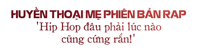 Huyền thoại mẹ phiên bản Rap gây xúc động mạnh: Thổn thức, nhân văn để thật sự chạm đến trái tim Ảnh 6