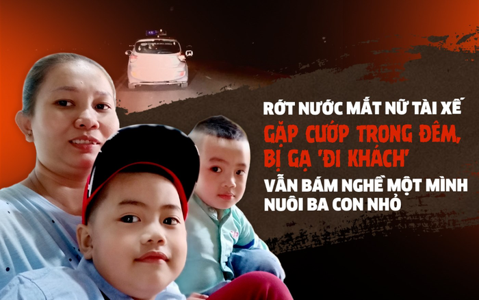 Rớt nước mắt nữ tài xế gặp cướp trong đêm, bị gạ 'đi khách' vẫn bám nghề một mình nuôi ba con nhỏ Ảnh 2