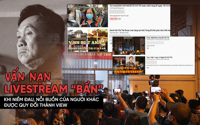 Nghệ sĩ Chí Tài qua đời và vấn nạn livestream 'bẩn': Khi nỗi đau của người khác được quy đổi thành view Ảnh 2