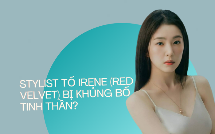 Stylist từng tố Irene (Red Velvet) lên tiếng vì bị dọa nạt? Ảnh 2