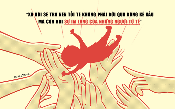 'Xã hội sẽ trở nên tồi tệ không phải bởi quá đông kẻ xấu mà còn bởi sự im lặng của những người tử tế' Ảnh 2