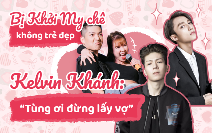 Bị Khởi My chê không trẻ đẹp như Sơn Tùng dù bằng tuổi, Kelvin Khánh gắt lên: 'Tùng ơi đừng có vợ' Ảnh 2