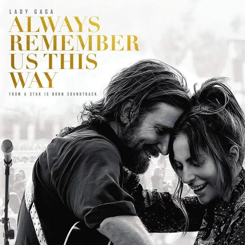  Always Remember Us This Way là ca khúc trong phim 'A Star is Born' Lady Gaga đảm nhiệm nữ chính và cũng hát ca khúc của phim. 