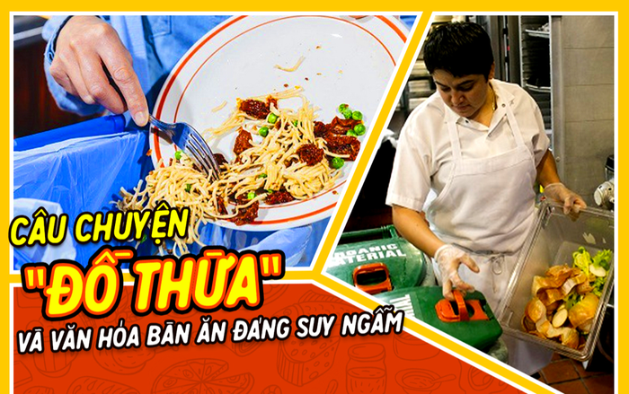 Câu chuyện 'thức ăn thừa' và văn hóa từ bàn ăn nối dài đến ý thức đáng phải suy ngẫm Ảnh 2