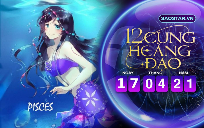 Tử vi hàng ngày 12 cung hoàng đạo thứ 7 ngày 17/4/2021: Song Ngư túi tiền rủng rỉnh Ảnh 2