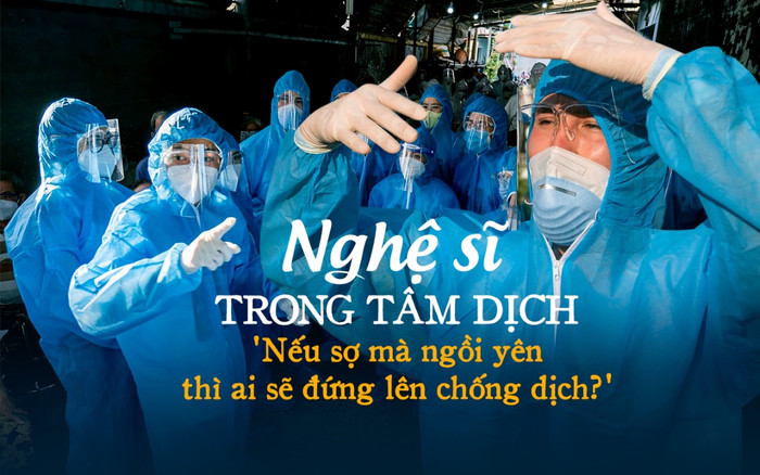 Nghệ sĩ trong tâm dịch: 'Nếu sợ mà ngồi yên thì ai sẽ đứng lên chống dịch?' Ảnh 2