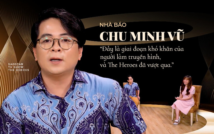 Nhà báo Chu Minh Vũ: Đây là giai đoạn khó khăn của người làm truyền hình, và The Heroes đã vượt qua Ảnh 2