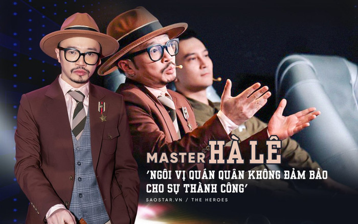 Master Hà Lê nhận định trước chung kết 1 The Heroes: 'Ngôi vị quán quân không đảm bảo cho sự thành công' Ảnh 2