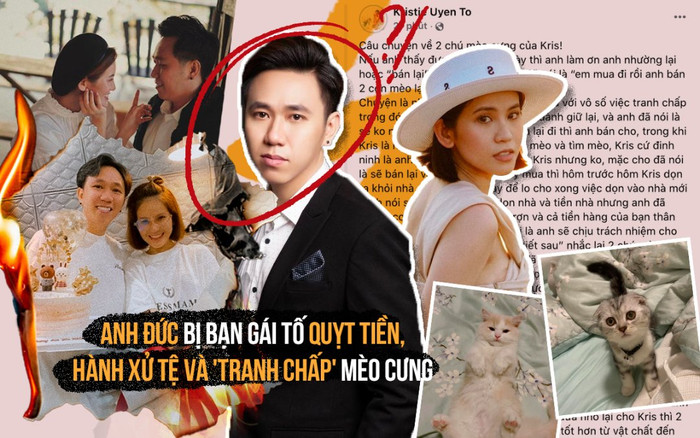 Sau khi chia tay, Anh Đức bị bạn gái tố quỵt tiền, hành xử tệ và 'tranh chấp' mèo cưng Ảnh 2