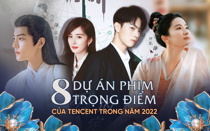 8 dự án cấp S+ của Tencent trong năm 2022: Triệu Lộ Tư 'ẵm' 2 phim, Dương Mịch - Hứa Khải được kỳ vọng Ảnh 2