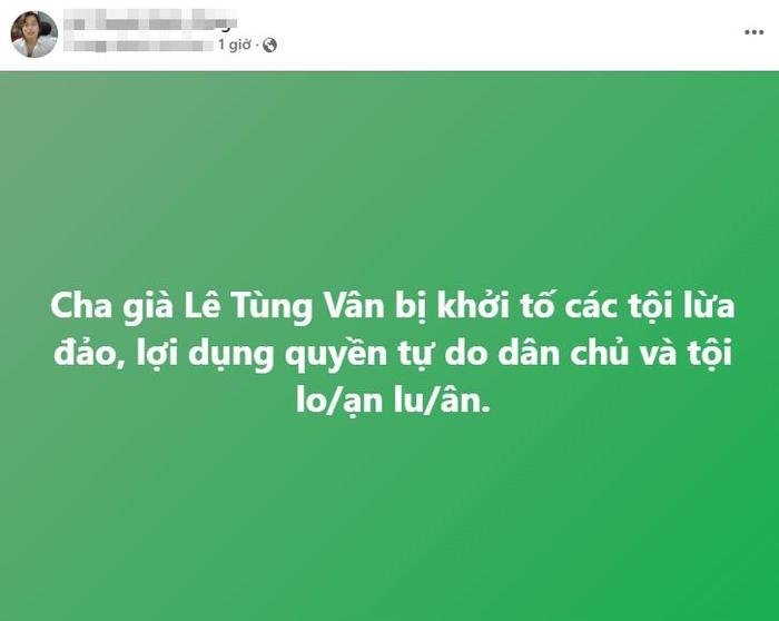 Dòng trạng thái gây chú ý của anh Lê Thanh Minh Tùng sau khi 'cha ruột' Lê Tùng Vân bị khởi tố 3 tội danh Ảnh 2