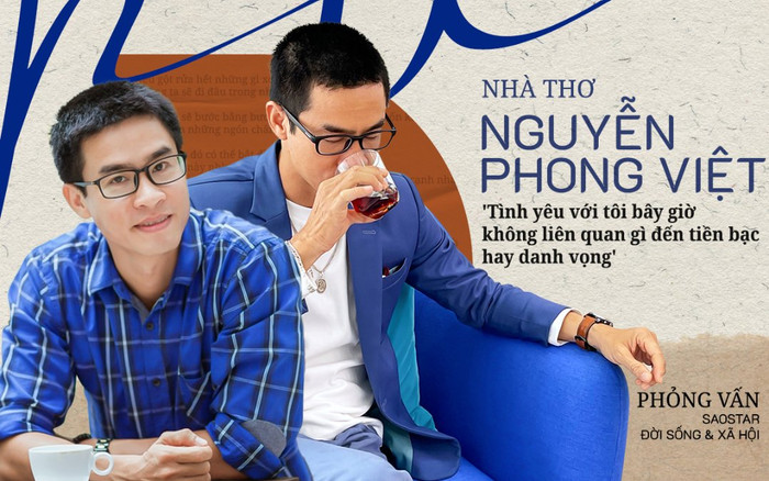Nhà thơ Nguyễn Phong Việt: 'Tình yêu với tôi bây giờ không liên quan gì đến tiền bạc hay danh vọng' Ảnh 2