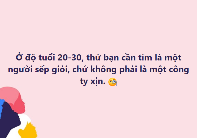 Chủ đề chọn 'Sếp giỏi hay Công ty xịn' mới đây nhận được rất nhiều sự quan tâm của các bạn trẻ