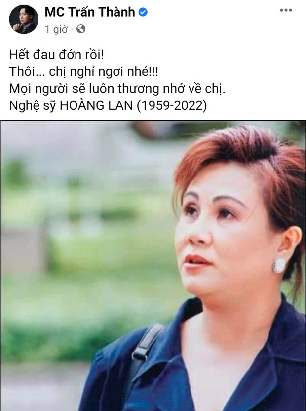 MC Trấn Thành viết: 'Hết đau đớn rồi. Thôi, chị nghỉ ngơi nhé. Mọi người sẽ luôn nhớ về chị. Nghệ sĩ Hoàng Lan'.