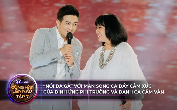 Cùng hát lên nào: 'Nổi da gà' với màn song ca đầy cảm xúc của Đinh Ứng Phi Trường và danh ca Cẩm Vân Ảnh 2