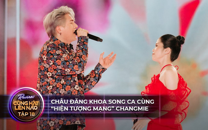 Cùng hát lên nào tập 18: Châu Đăng Khoa thảng thốt trước giọng hát của 'hiện tượng mạng' Chang Mie Ảnh 2