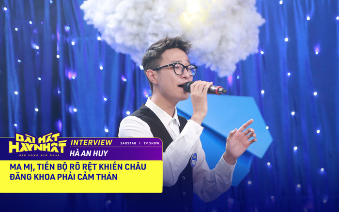 Hà An Huy đầy ma mị, tiến bộ rõ rệt khiến Châu Đăng Khoa phải cảm thán Ảnh 2