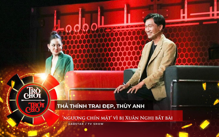Thả thính trai đẹp, Thùy Anh 'ngượng chín mặt' vì bị Xuân Nghị bắt bài Ảnh 2