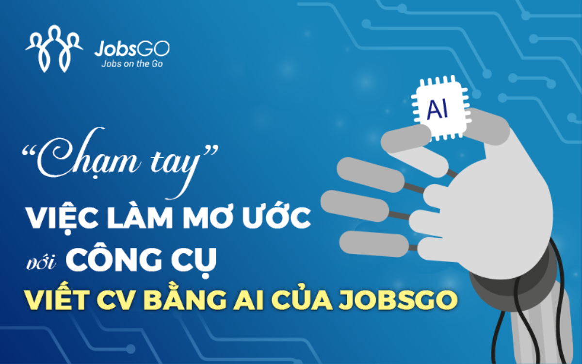 'Chạm tay' việc làm mơ ước với công cụ viết CV bằng AI của JobsGO Ảnh 2