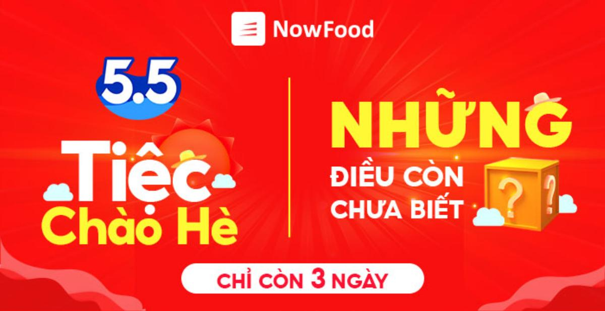 Bạn có chắc đã biết hết ưu đãi Tiệc chào hè 5.5 trên NowFood Ảnh 1