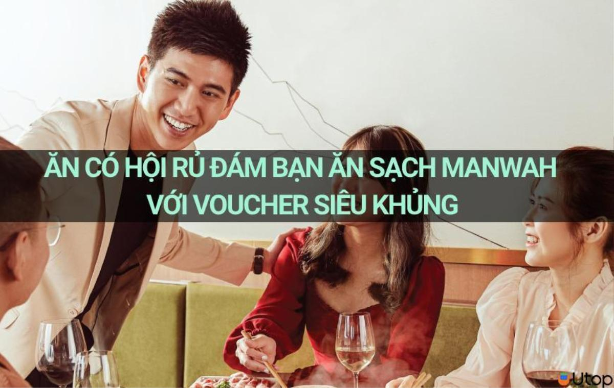 Chơi có đội ăn có hội rủ đám bạn ăn sạch Manwah với voucher siêu khủng Ảnh 1