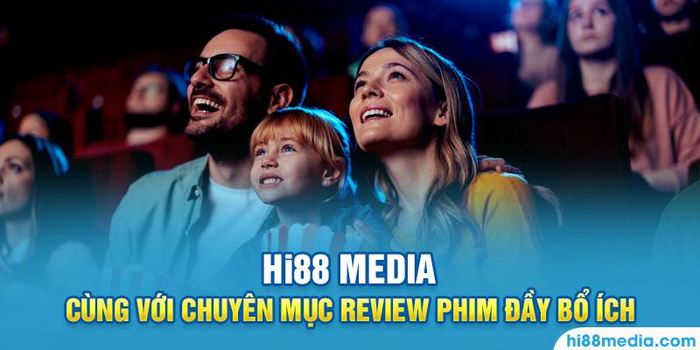 Review phim HI88 Media mang phim chiếu rạp bom tấn đến gần hơn với độc giả.